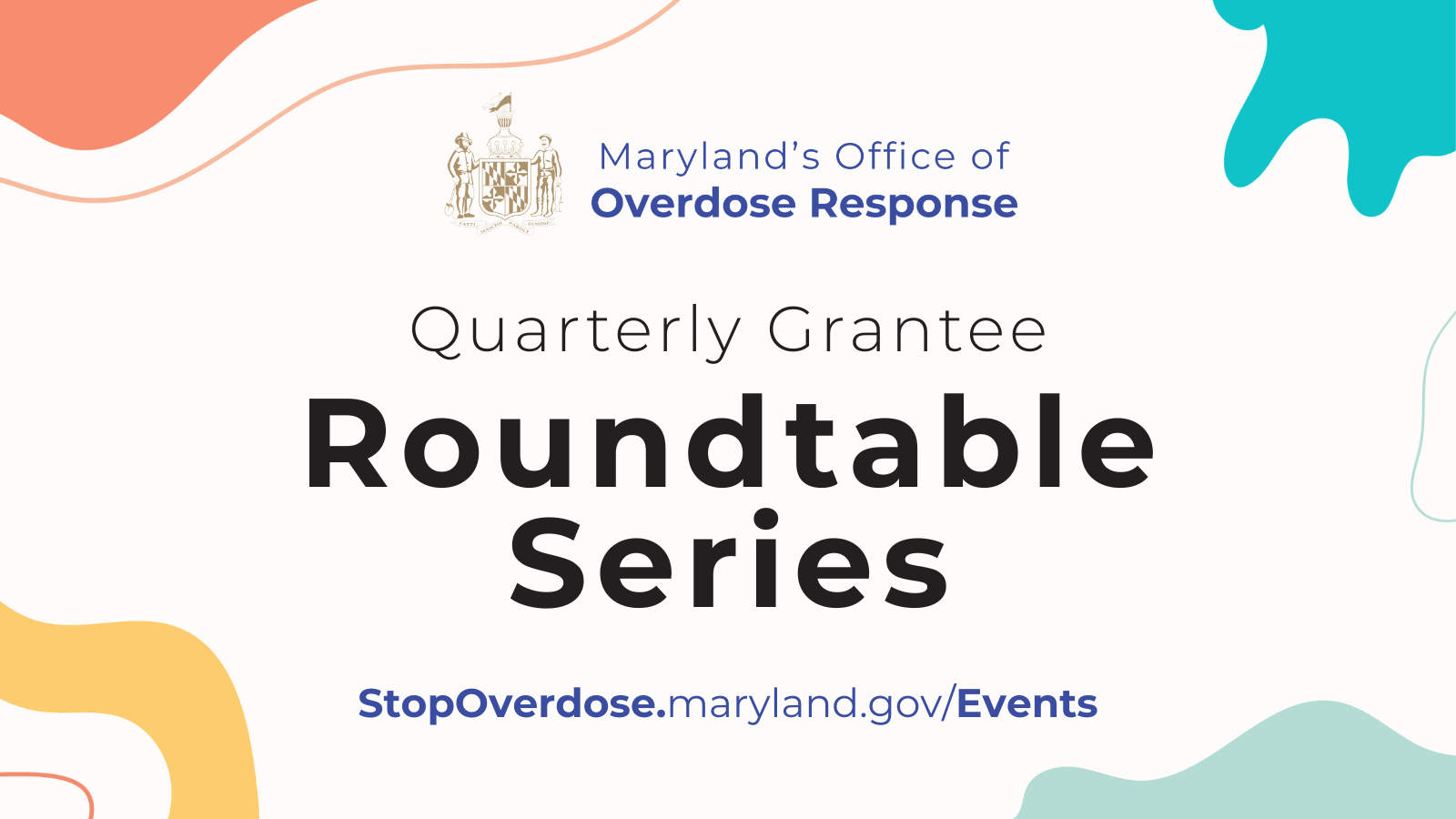 Maryland’s Office of Overdose Response. Quarterly Grantee Roundtable Series. StopOverdose.maryalnd.gov/events.