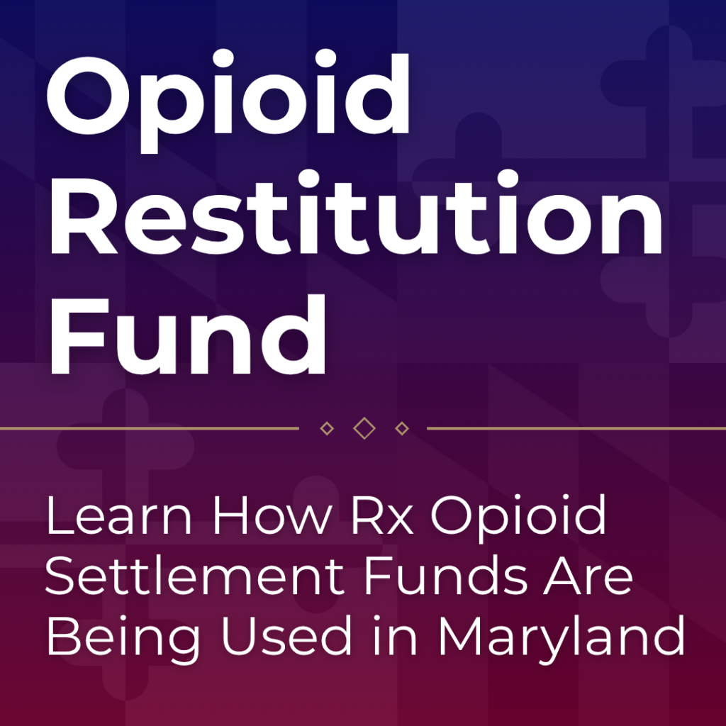 Opioid Restoration Fund. Learn How Rx Opioid Settlement Funds are Being Used in Maryland.