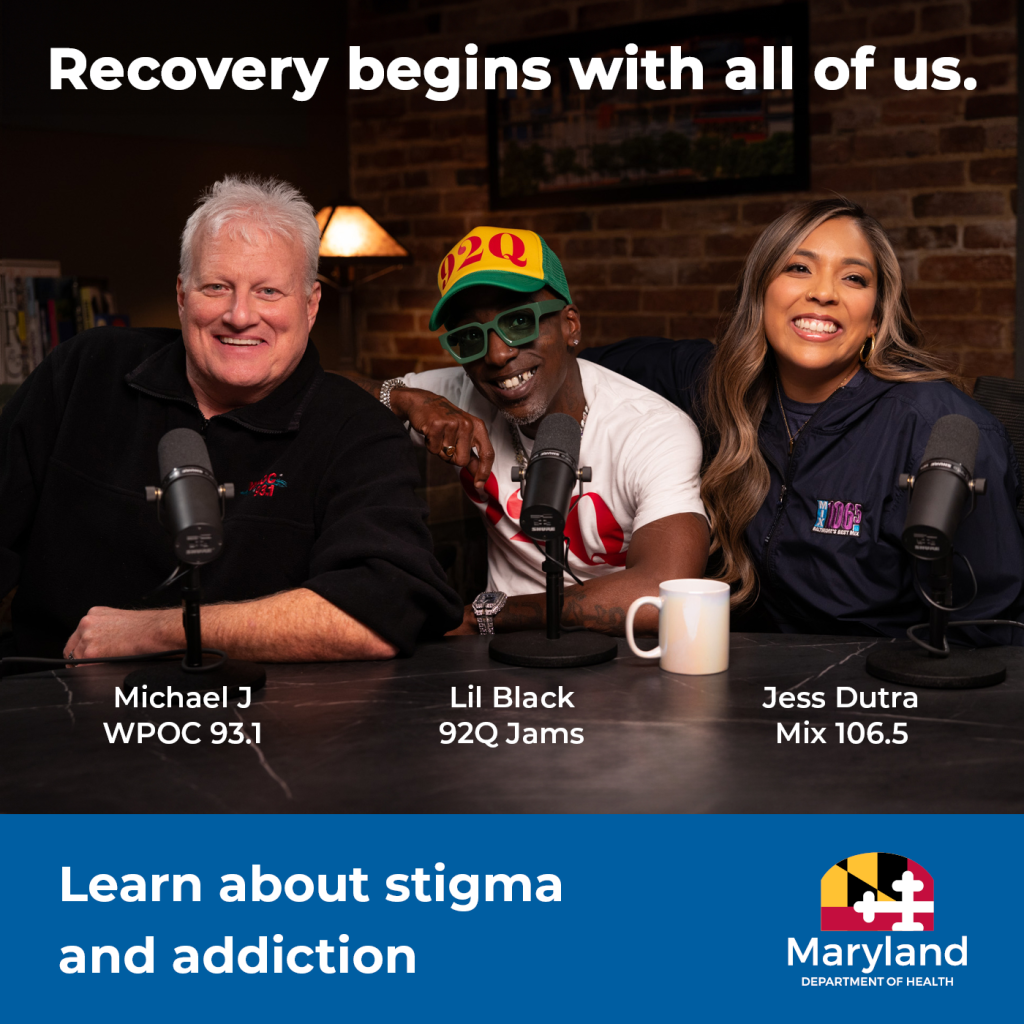 An image of three people sitting behind a table with microphones, including Michael J of WPOC 93.1, Lil Black of 92Q Jams, and Jess Dutra of Mix 106.5. Text on the image reads: "Recovery begins with all of us. Learn about stigma and addiction. Maryland Department of Health."